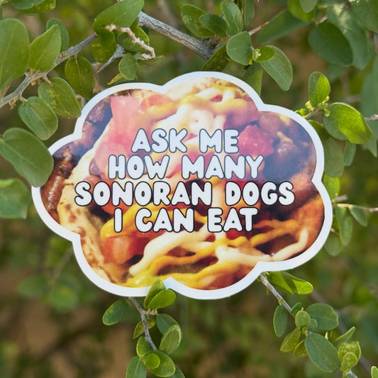 Ask me how many Sonoran dogs I can eat (3x2 Die cut sticker)