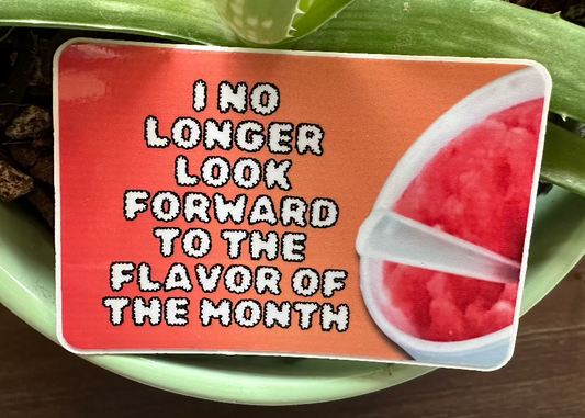 I no longer look forward to the flavor of the month. (3x2 Rectangular Sticker)