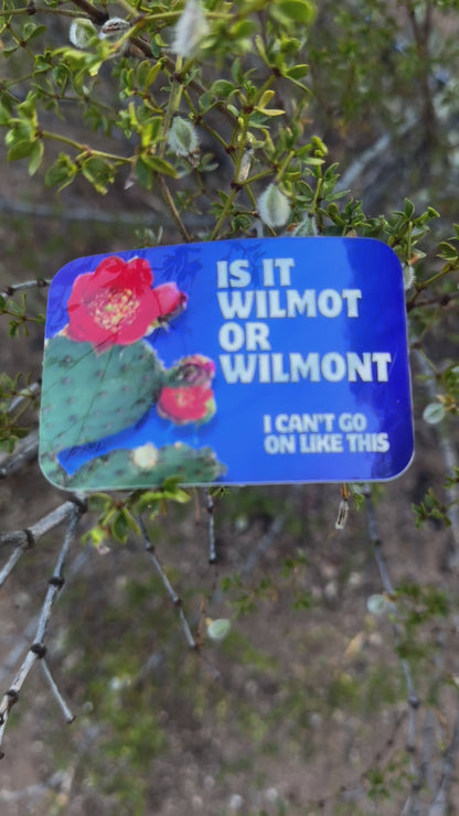 Is it Wilmot or Wilmont? I can't go on like this. (3x2 Rectangular Sticker)