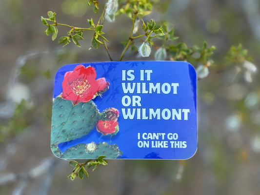 Funny Tucson Arizona Sticker – “Is it Wilmot or Wilmont? I Can’t Go On Like This.” – 3x2 Blue Vinyl with Red Cactus Bloom